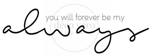 Forever Be My Always - 18"x48"